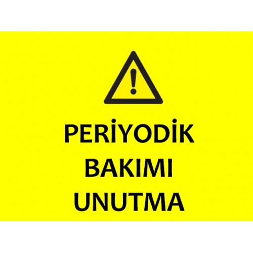 Periyodik Bakımı Unutma Uyarı Levhası - Güvenlik Tabelası