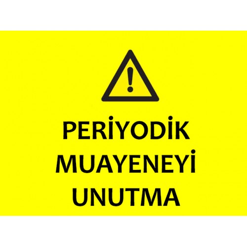 Periyodik Muayeneyi Unutma Uyarı Levhası