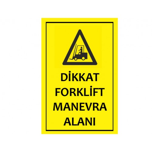 Dikkat Forklift Manevra Alanı Uyarı Levhası - Güvenlik Tabelası