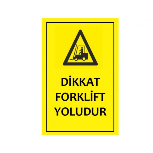 Dikkat Forklift Yoludur Uyarı Levhası - Güvenlik Tabelası