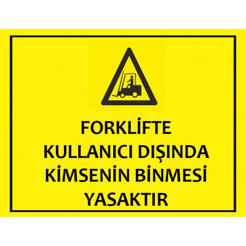 Forklifte Kullanıcı Dışında Kimsenin Binmesi Yasaktır - Güvenlik Tabelası
