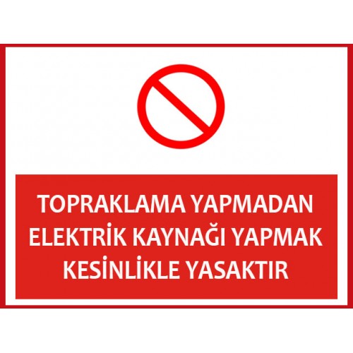 Topraklama Yapmadan Elektrik Kaynağı Yapmak Kesinlikle Yasaktır - Güvenlik Tabelası