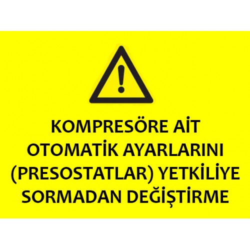 Kompresöre Ait Otomatik Ayarlarını Yetkiliye Sormadan Değiştirme - Güvenlik Tabelası