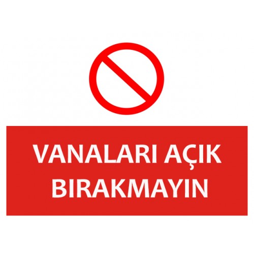 Vanaları Açık Bırakmayın Uyarı Levhası