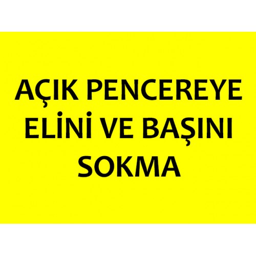 Açık Pencereye Elini Ve Başını Sokma Uyarı Levhası - Güvenlik Tabelası