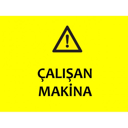 Çalışan Makina Uyarı Levhası - Güvenlik Tabelası