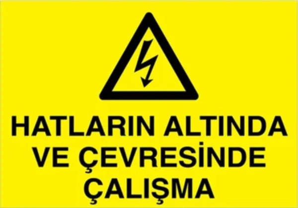 Hatların Altında ve Çevresinde Çalışma Uyarısı
