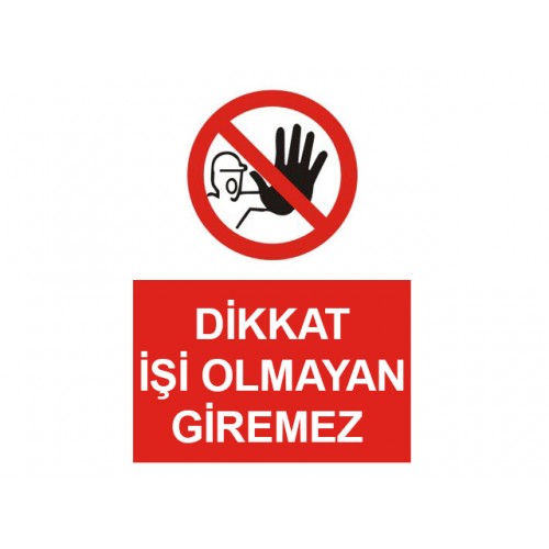 Dikkat İşi Olmayan Giremez Uyarı Levhası