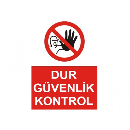 Dur Güvenlik Kontrol Uyarı Levhası - Güvenlik Tabelası