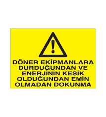 Döner Ekipmanlara Durduğundan Ve Enerjinin Kesik Olduğundan Emin Olmadan Dokunma - Güvenlik Tabelası