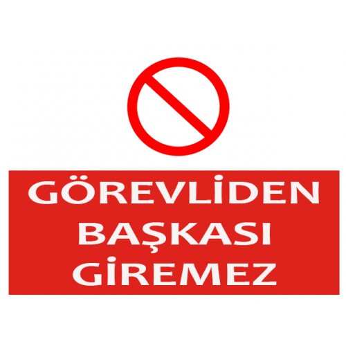 Görevliden Başkası Giremez Uyarı Levhası