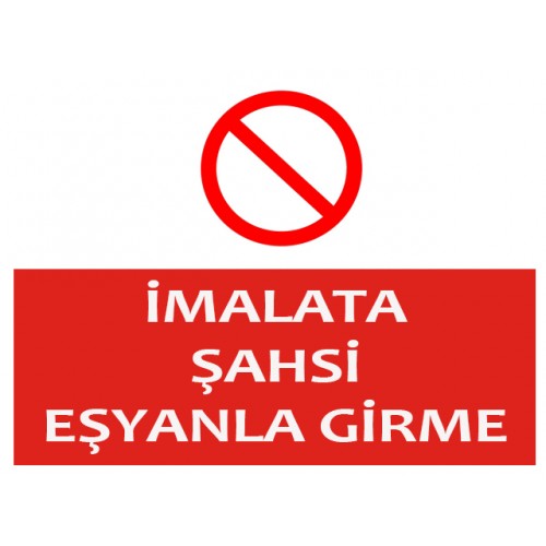İmalata Şahsi Eşyanla Girme Uyarı Levhası