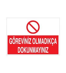 Göreviniz Olmadıkça Dokunmayınız Uyarı Levhası
