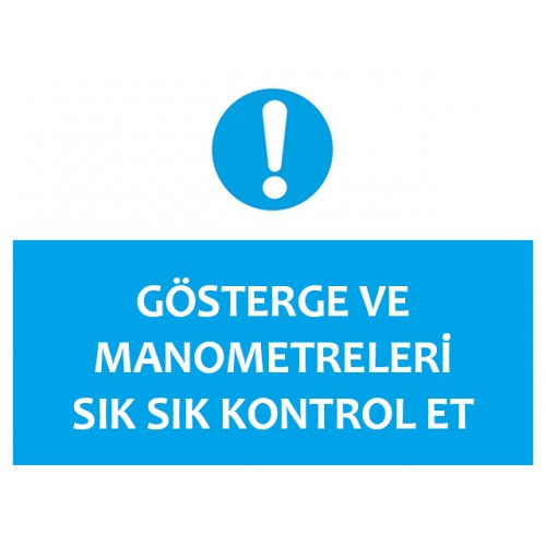 Gösterge Ve Manometreleri Sık Sık Kontrol Et Uyarı Levhası - Güvenlik Tabelası