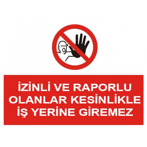 İzinli Ve Raporlu Olanlar Kesinlikle İş Yerine Giremez