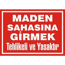 Maden Sahasına İzinsiz Girmek Tehlikeli Ve Yasaktır - Güvenlik Tabelası