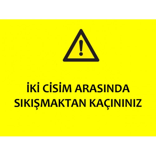 İki Cisim Arasında Sıkışmaktan Kaçınınız Uyarı Levhası - Güvenlik Tabelası