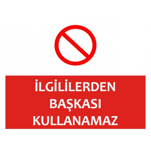 İlgililerden Başkası Kullanamaz Uyarı Levhası - Güvenlik Tabelası