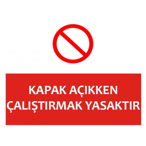 Kapak Açıkken Çalıştırmak Yasaktır Uyarı Levhası - Güvenlik Tabelası