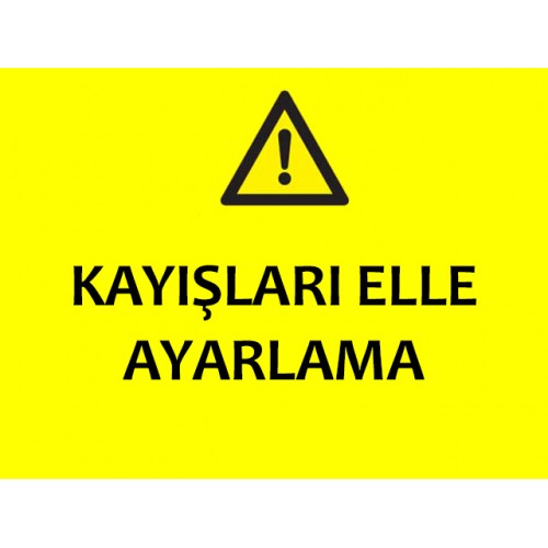 Kayışları Elle Ayarlama Uyarı Levhası