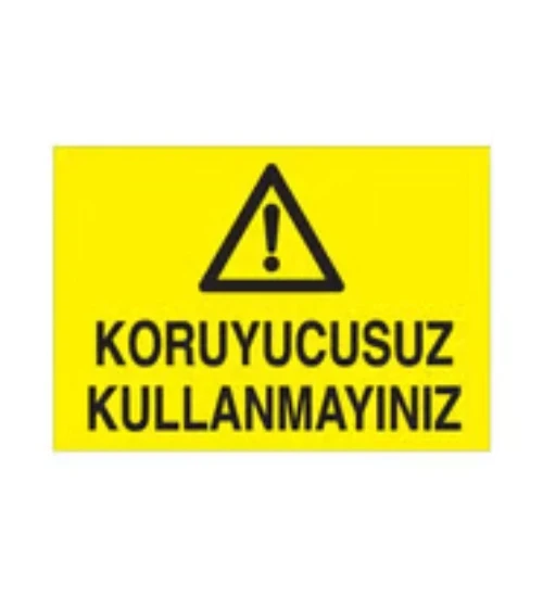Koruyucusuz Kullanmayınız Uyarı Levhası