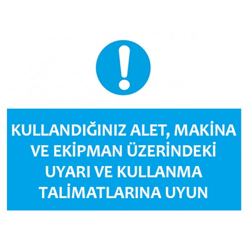 Kullandığınız Alet Makina Ve Ekipman Üzerindeki Uyarı Ve Kullanma Talimatlarına Uyun - Güvenlik Tabelası