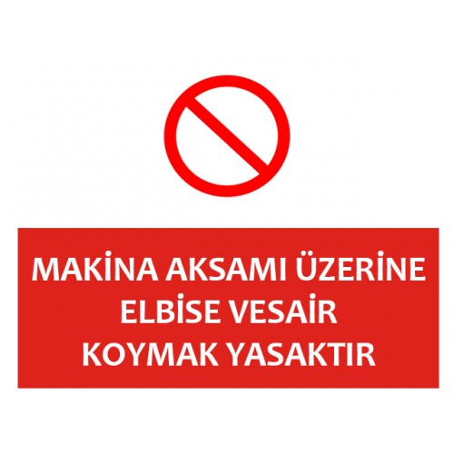 Makina Aksamı Üzerine Elbise Vesair Koymak Yasaktır - Güvenlik Tabelası