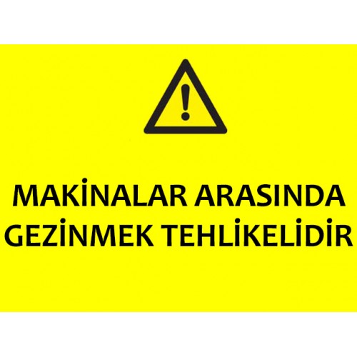 Makinalar Arasında Gezinmek Tehlikelidir Uyarı Levhası - Güvenlik Tabelası