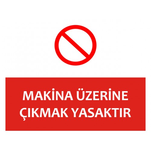 Makina Üzerine Çıkmak Yasaktır Uyarı Levhası - Güvenlik Tabelası