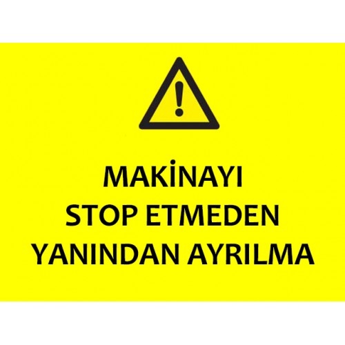 Makinayı Stop Etmeden Yanından Ayrılma Uyarı Levhası - Güvenlik Tabelası