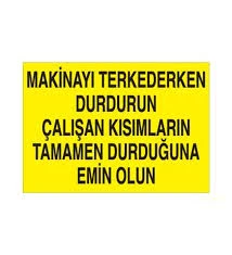 Makinayı Terkederken Durdurun Çalışan Kısımların Tamamen Durdurulduğuna Emin Olun - Güvenlik Tabelası