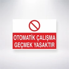 Otomatik Çalışma Geçmek Yasaktır Uyarı Levhası - Güvenlik Tabelası