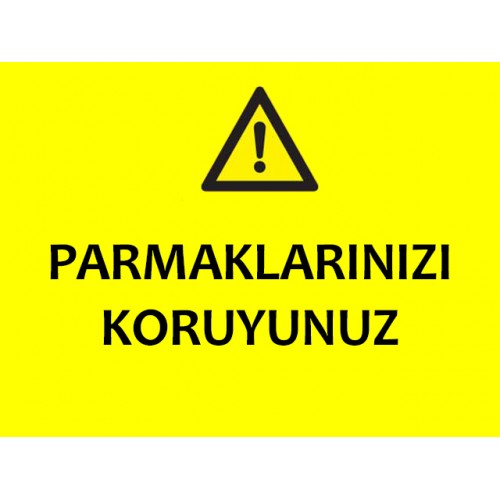 Parmaklarınızı Koruyunuz Uyarı Levhası