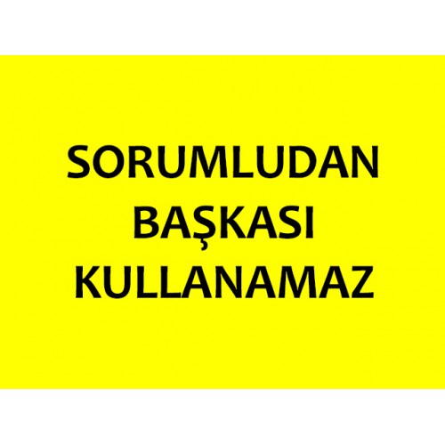 Sorumludan Başkası Kullanamaz Uyarı Levhası - Güvenlik Tabelası