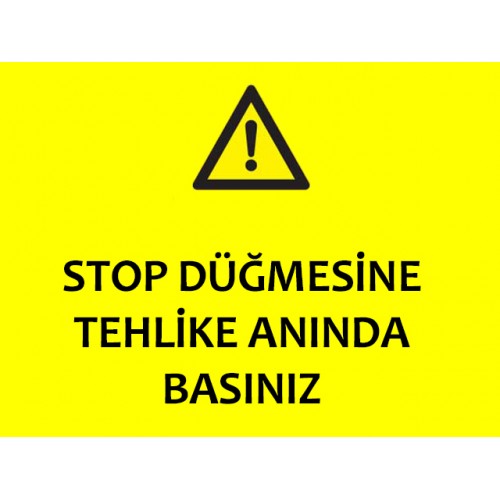 Stop Düğmesine Tehlike Anında Basınız Uyarı Levhası - Güvenlik Tabelası