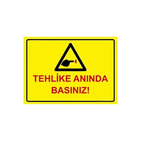 Tehlike Anında Basınız Uyarı Levhası