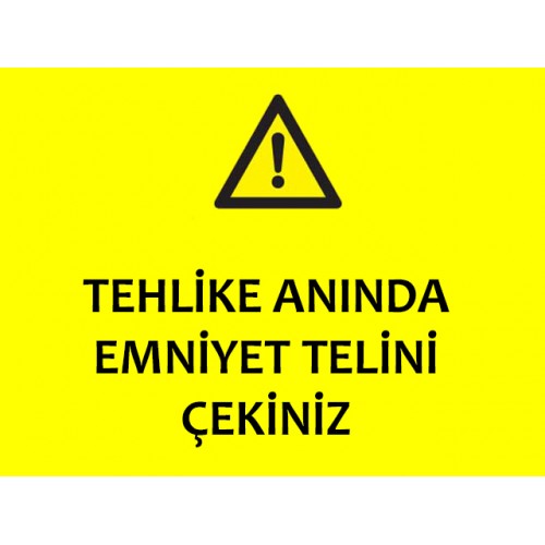 Tehlike Anında Emniyet Telini Çekiniz Uyarı Levhası