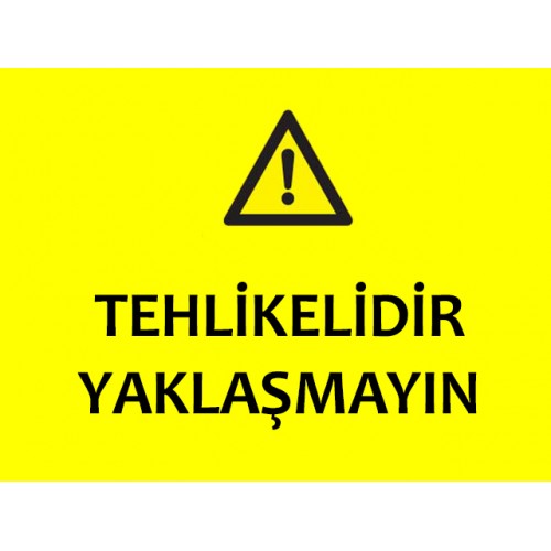 Tehlikelidir Yaklaşmayın Uyarı Levhası