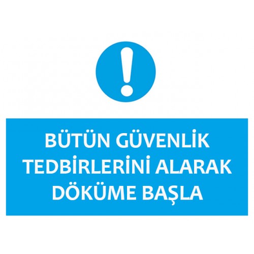 Bütün Güvenlik Tedbirlerini Alarak Döküme Başla - Güvenlik Tabelası