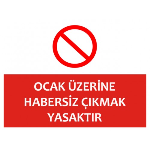 Ocak Üzerine Habersiz Çıkmak Yasaktır Uyarı Levhası - Güvenlik Tabelası