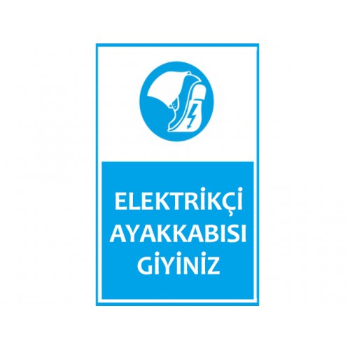 Elektrikçi Ayakkabısı Giyiniz Uyarı Levhası - Güvenlik Tabelası