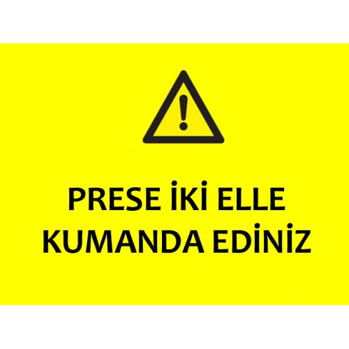 Prese İki Elle Kumanda Ediniz Uyarı Levhası - Güvenlik Tabelası