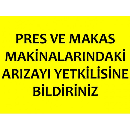 Pres Ve Makas Makinalarındaki Arızayı Yetkilisine Bildiriniz