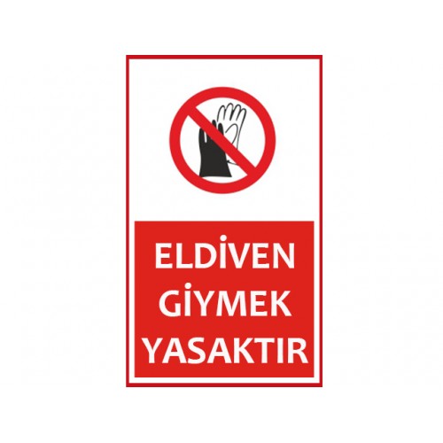 Eldiven Giymek Yasaktır Uyarı Levhası - Güvenlik Tabelası