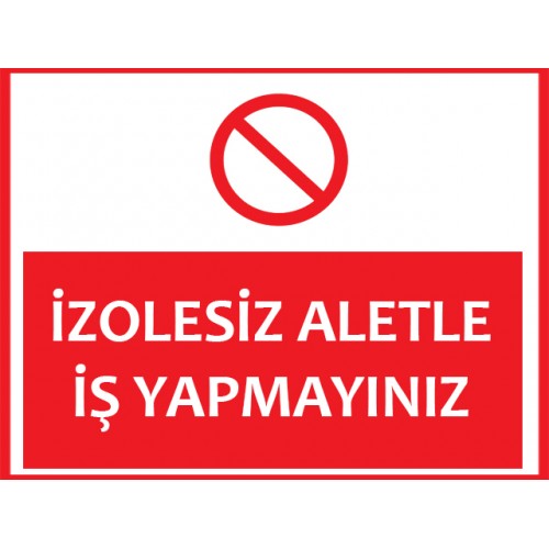 İzolesiz Aletle İş Yapmayınız Uyarı Levhası - Güvenlik Tabelası