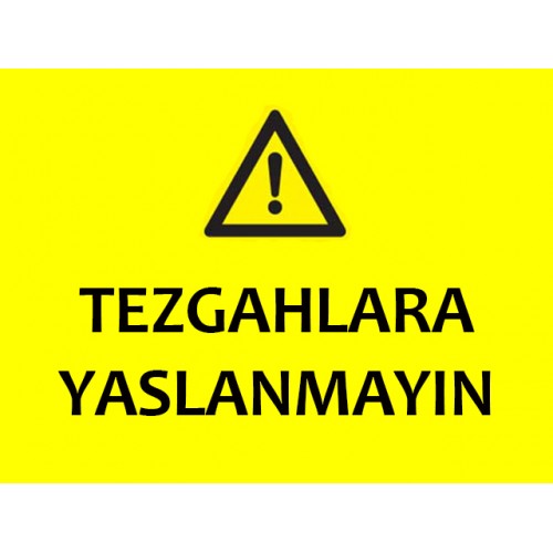Tezgahlara Yaslanmayın Uyarı Levhası