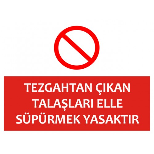 Tezgahtan Çıkan Talaşları Elle Süpürmek Yasaktır - Güvenlik Tabelası