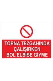 Torna Tezgahında Çalışırken Bol Elbise Giyme Uyarı Levhası - Güvenlik Tabelası