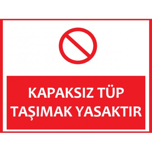 Kapaksız Tüp Taşımak Yasaktır Uyarı Levhası - Güvenlik Tabelası
