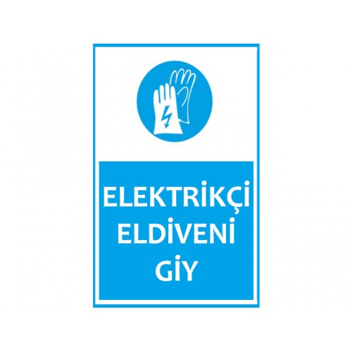 Elektrikçi Eldiveni Giy Uyarı Levhası - Güvenlik Tabelası